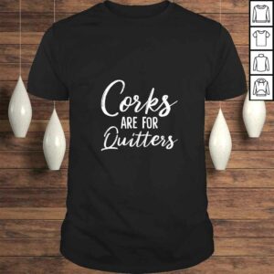 Womens Corks Are For Quitters Funny Wine Drinking Sarcasm Gift Top Womens Corks Are For Quitters Funny Wine Drinking Sarcasm Gift Top