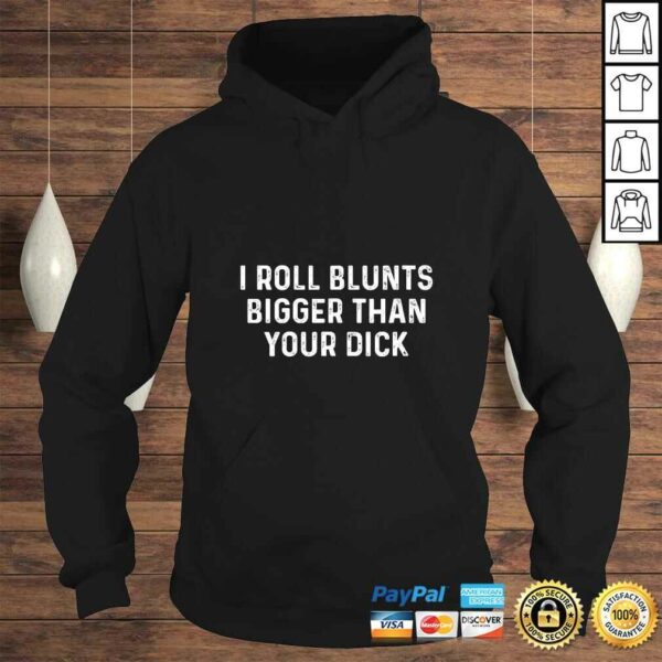 Womens Funny Weed Women Stoner I Roll Blunts Bigger Than Your Dick Shirt