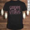 Womens Goodbye Uterus Shirt She Was Kinda Cramping My Style TShirt