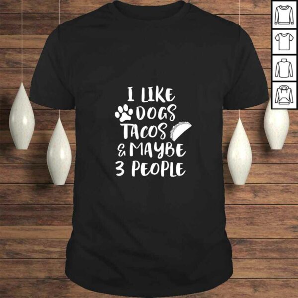 Womens I LIKE DOGS TACOS MAYBE 3 PEOPLE Funny Sarcasm Women Mom TShirt Gift