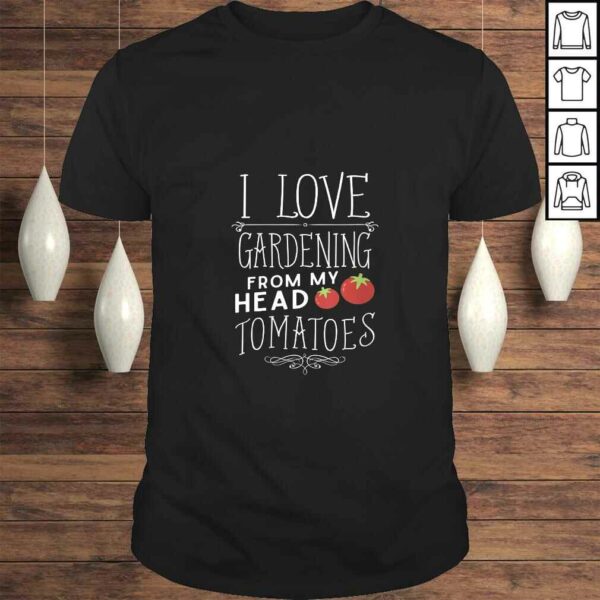 Womens I Love Gardening From My Head Tomatoes (To My Toes) TShirt Gift