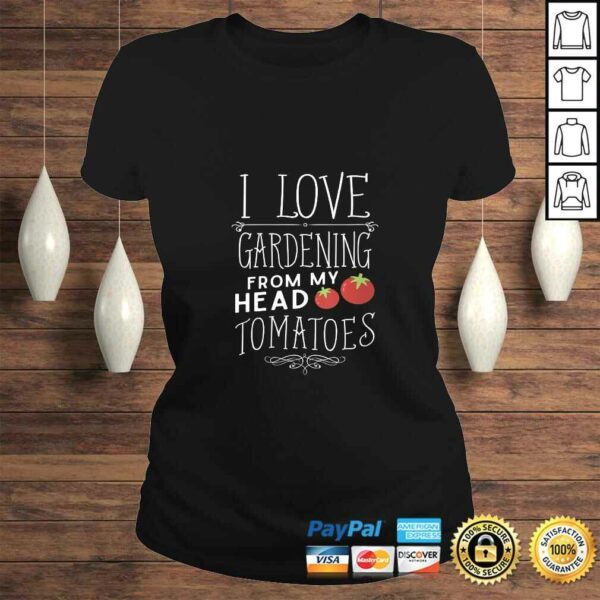 Womens I Love Gardening From My Head Tomatoes (To My Toes) TShirt Gift