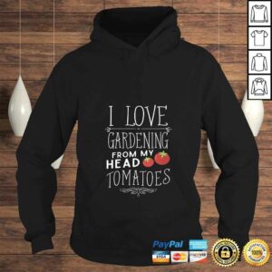 Womens I Love Gardening From My Head Tomatoes (To My Toes) TShirt Gift 3 Womens I Love Gardening From My Head Tomatoes To My Toes TShirt Gift 4