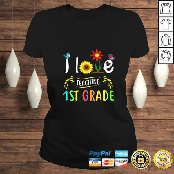 Womens I Love Teaching 1st Grade Sunflower First Grade Teacher TShirt