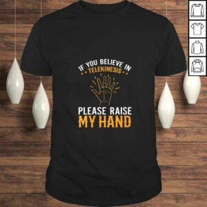 Womens If You Believe in Telekinesis Please Raise My Hand Gift TShirt Womens If You Believe in Telekinesis Please Raise My Hand Gift TShirt