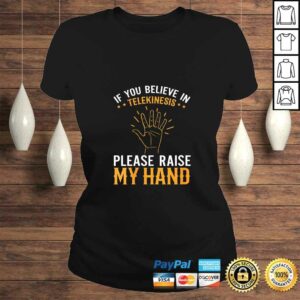Womens If You Believe in Telekinesis Please Raise My Hand Gift TShirt 2 Womens If You Believe in Telekinesis Please Raise My Hand Gift TShirt 3