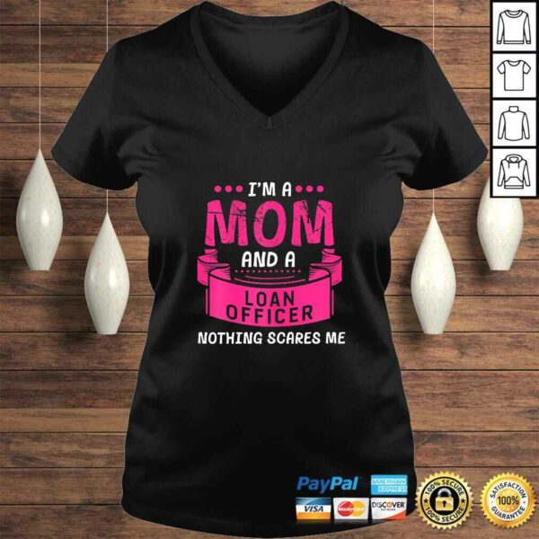 Womens I’m A Mom And Loan Officer Nothing Scares Me Bank Gift Funny Shirt