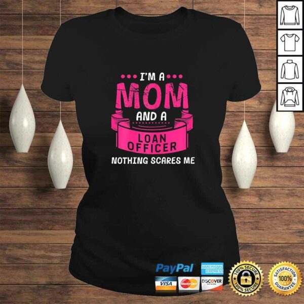 Womens I’m A Mom And Loan Officer Nothing Scares Me Bank Gift Funny Shirt