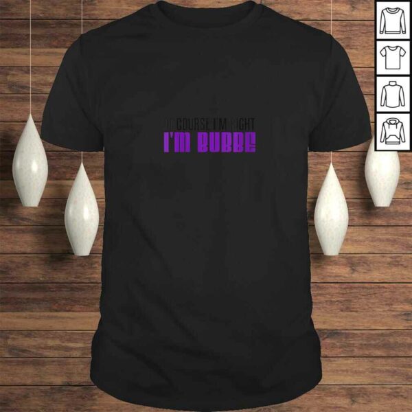 Womens I’m Right I’m Bubbe Yiddish Grandma TShirt