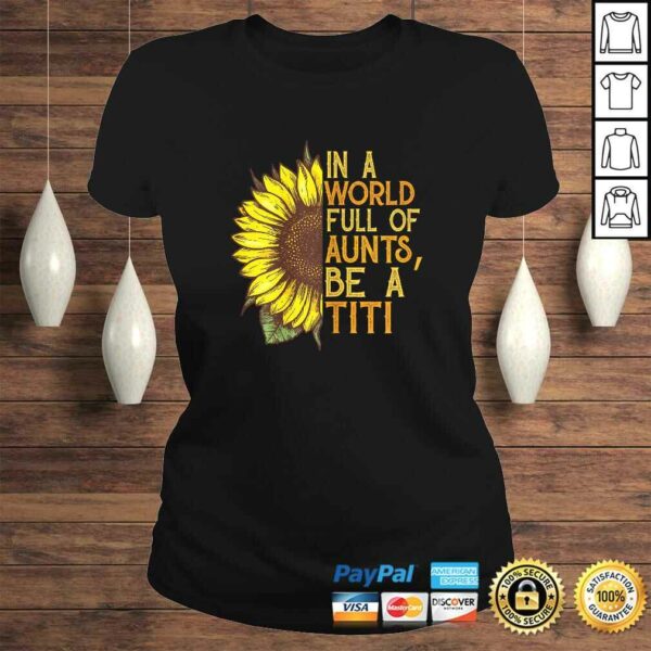 Womens In a world full of aunts be a titi sunflower Shirt