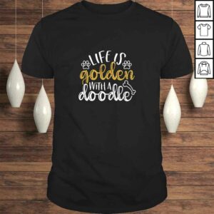 Womens Life Is Golden With A Doodle, Golden Doodle, Doodle Mom Shirt Womens Life Is Golden With A Doodle, Golden Doodle, Doodle Mom Shirt