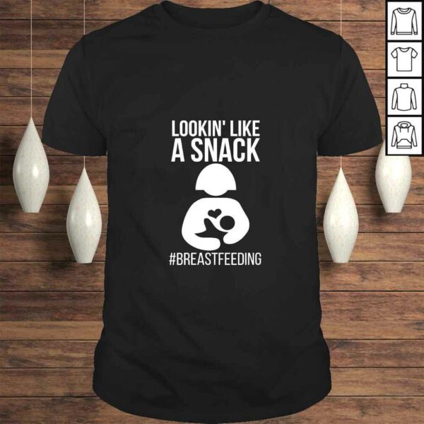 Womens Lookin’ Like A Snack Breastfeeding Awareness Shirt