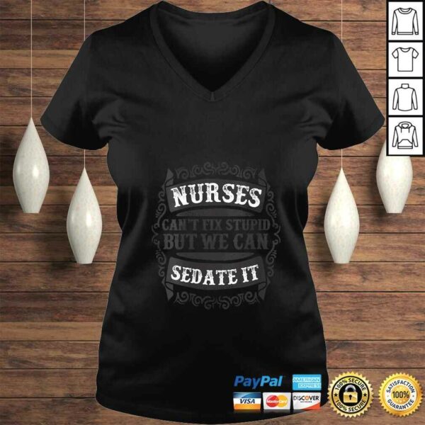 Womens Nurses Can’t Fix Stupid But We Can Sedate ITShirt Gift