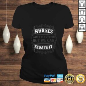 Womens Nurses Cant Fix Stupid But We Can Sedate ITShirt Gift 3