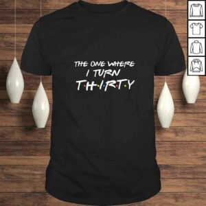 Womens The One Where I Turn Thirty Funny 30th Birthday Tee Shirt Womens The One Where I Turn Thirty Funny 30th Birthday Tee Shirt