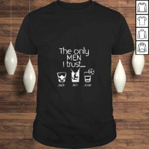 Womens The Only Men I Trust Jack Jim Jose Funny Shirt Womens The Only Men I Trust Jack Jim Jose Funny Shirt