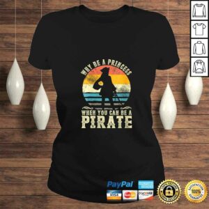 Womens Why Be A Princess When You Can Be A Pirate Funny Shirt TShirt Gift 2 Womens Why Be A Princess When You Can Be A Pirate Funny Shirt TShirt Gift 3