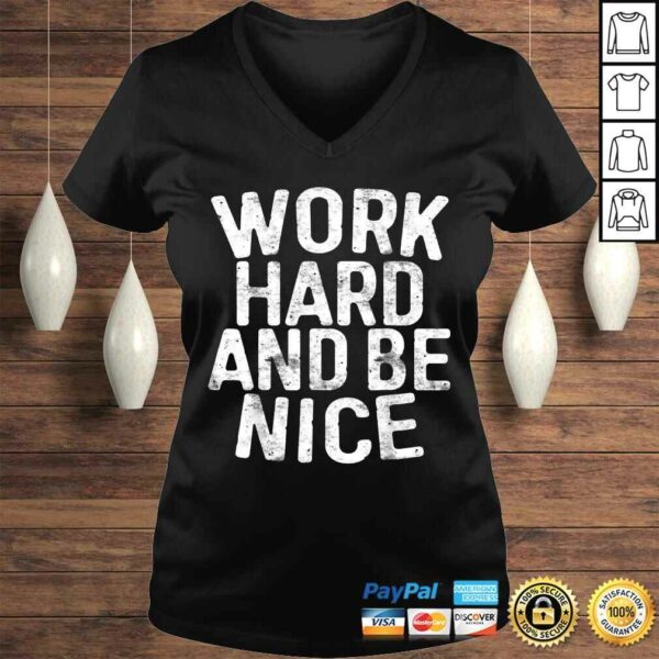 Work Hard And Be Nice Shirt Motivational Gift Top