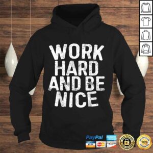 Work Hard And Be Nice Shirt Motivational Gift Top 3 Work Hard And Be Nice Shirt Motivational Gift Top 4