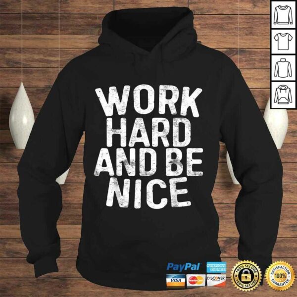 Work Hard And Be Nice Shirt Motivational Gift Top