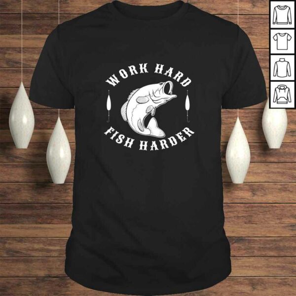 Work Hard Fish Harder Shirt Fishing Funny Gift