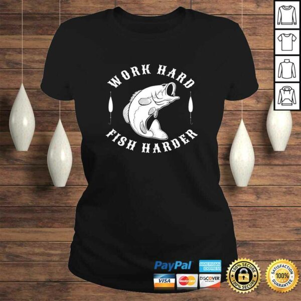 Work Hard Fish Harder Shirt Fishing Funny Gift