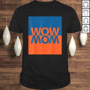 Wow Mom TShirt Wow Mom TShirt