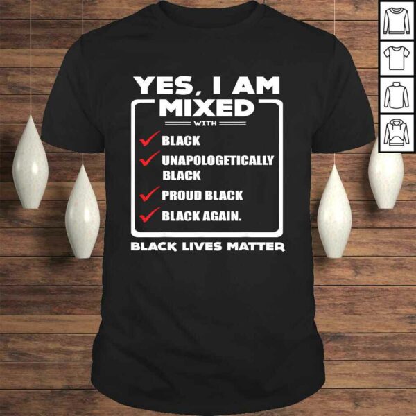 Yes, I Am Mixed Shirt, I’m mixed with Black Tee Shirt