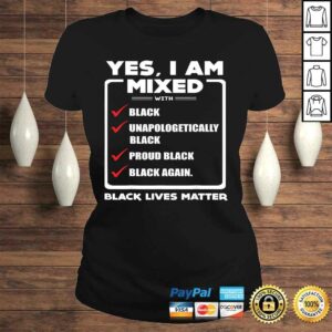 Yes, I Am Mixed Shirt, I'm mixed with Black Tee Shirt 2 Yes I Am Mixed Shirt Im mixed with Black Tee Shirt 3
