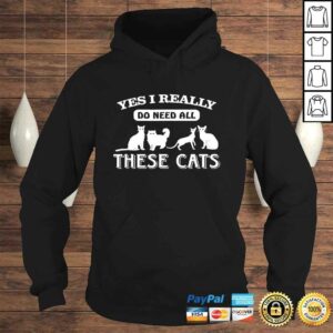 Yes I Really Do Need All These Cats Cat People TShirt 4
