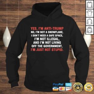 Yes Im AntiTrump Im not a snowflake Im just not stupid Tee T-Shirt 3 Yes Im AntiTrump Im not a snowflake Im just not stupid Tee T Shirt 4