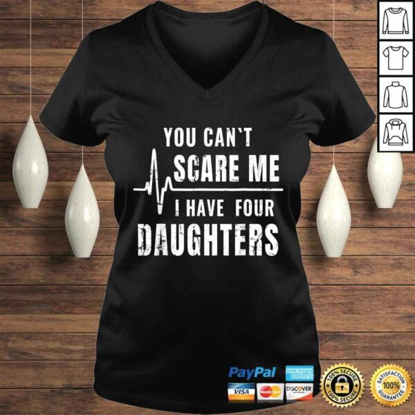 You Can’t Scare Me I Have Four Daughters Shirt Funny