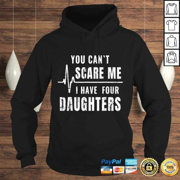 You Can’t Scare Me I Have Four Daughters Shirt Funny