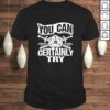 You can Certainly Try D20 Dice Funny RPG Gamers TShirt