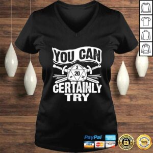 You can Certainly Try D20 Dice Funny RPG Gamers TShirt 1 You can Certainly Try D20 Dice Funny RPG Gamers TShirt 2