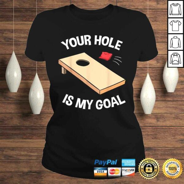 Your Hole Is My Goal Shirt Cornhole Bean Bag Lover Gift