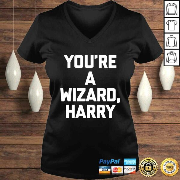 Youre A Wizard Harry Shirt funny saying sarcastic novelty