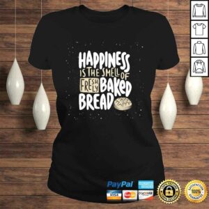 happiness is the smell of freshly baked bread Funny Baking TShirt 2 happiness is the smell of freshly baked bread Funny Baking TShirt 3
