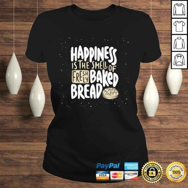 happiness is the smell of freshly baked bread Funny Baking TShirt