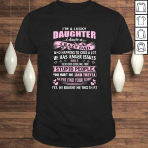 i am a lucky daughter i have crazy dad TShirt i am a lucky daughter i have crazy dad TShirt