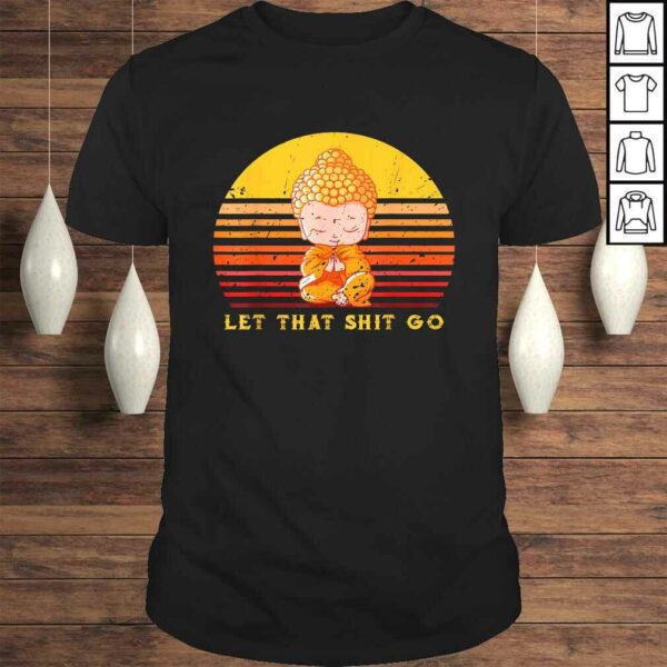 let that shitgo buddha shirt Shit go Yoga Shirt Men Women Shirt