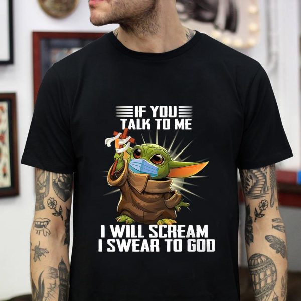 Baby Yoda if you talk to me i scream i swear to God t-shirt