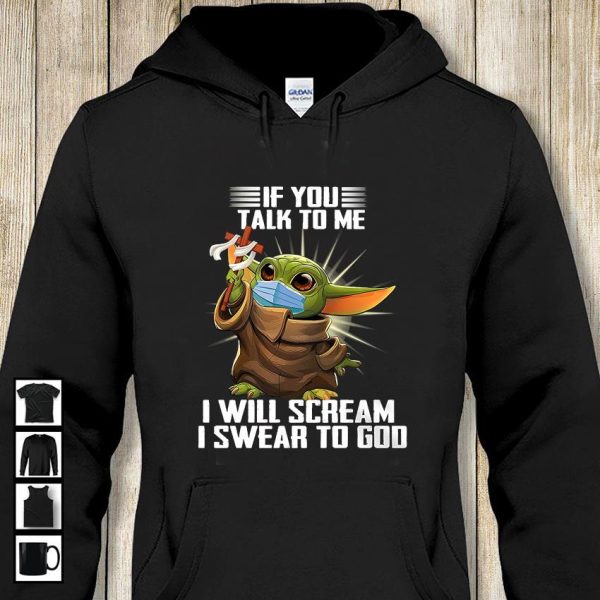 Baby Yoda if you talk to me i scream i swear to God t-shirt