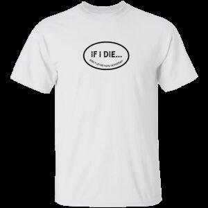 If I Die Don't Let Me Vote Democrat T-Shirt 6 If I Die Dont Let Me Vote Democrat T Shirt 6 1