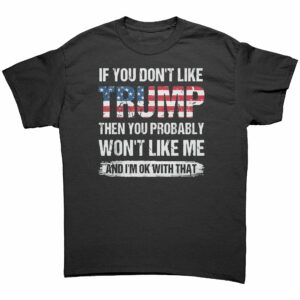 If you dont like Trump Shirt If you dont like Trump Shirt