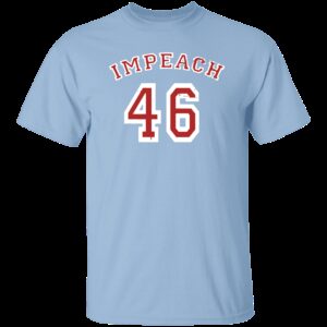 Impeach 46 Anti Joe Biden T-Shirt Impeach 46 Anti Joe Biden T-Shirt