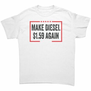 Make Diesel $1.59 Again T-Shirt Make Diesel $1.59 Again T-Shirt