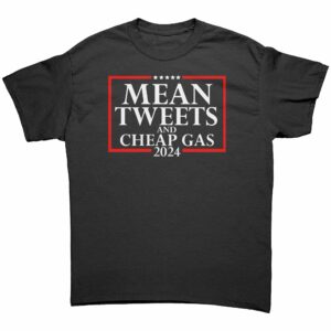 Mean Tweets & Cheap Gas TShirt Mean Tweets & Cheap Gas TShirt