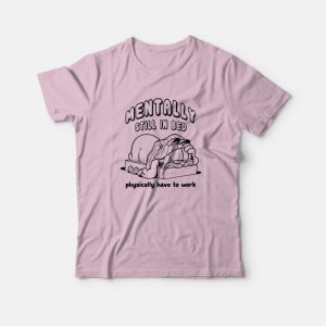 Mentally Still In Bed Physically Have To Work T-shirt Garfield 2 Mentally Still In Bed Physically Have To Work T shirt Garfield 3
