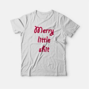 Merry Little Shit T-shirt Merry Little Shit T-shirt